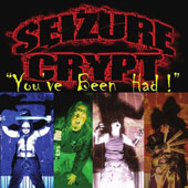 Seizure Crypt - You’ve Been Had!