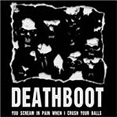Deathboot - You scream in pain when I crush your balls