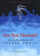Fischer, Tom Gabriel - Are You Morbid? (Into the Pandemonium Of Celtic Frost)