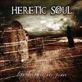 Heretic Soul - Life Becomes Our Grave