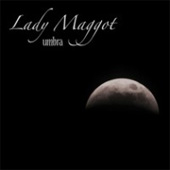 Lady Maggot - Umbra