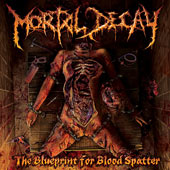 Mortal Decay - The Blueprint For Blood Spatter