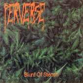 Perverse - Blunt Of Stench