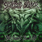 Severed Savior - Brutality is Law