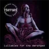 Those Who Bring the Torture - Lullabies For the Deranged